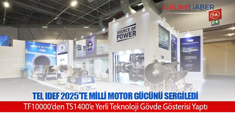 TEI, IDEF 2025’te Milli Motor Gücünü Sergiledi: TF10000’den TS1400’e Yerli Teknoloji Gövde Gösterisi Yaptı