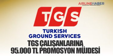 TGS Çalışanlarına 95.000 TL Promosyon Müjdesi 5 Haberler Havalimanı TGS Çalışanlarına 95.000 TL Promosyon Müjdesi