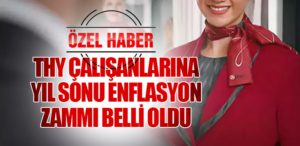 THY Çalışanlarına Yıl Sonu Enflasyon Zammı Belli Oldu