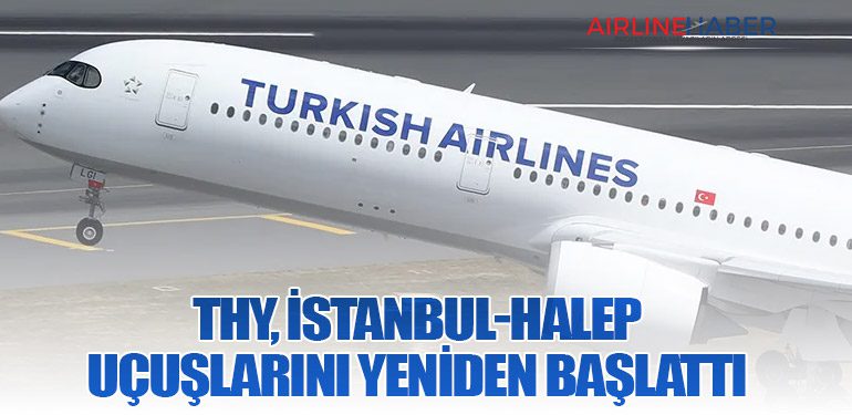 THY, İstanbul-Halep Uçuşlarını Yeniden Başlattı