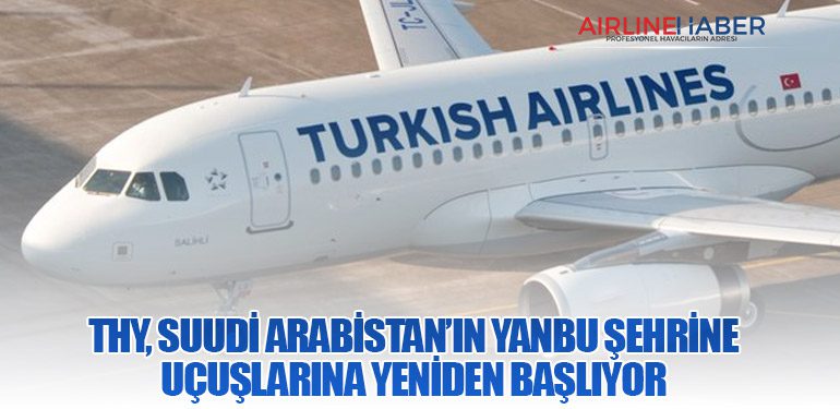 THY, Suudi Arabistan’ın Yanbu Şehrine Uçuşlarına Yeniden Başlıyor