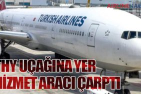 THY Uçağına Yer Hizmet Aracı Çarptı