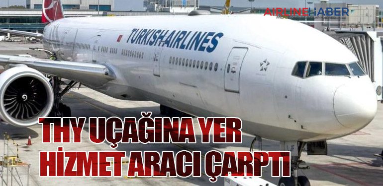 THY Uçağına Yer Hizmet Aracı Çarptı