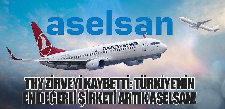 THY Zirveyi Kaybetti: Türkiye’nin En Değerli Şirketi Artık ASELSAN!