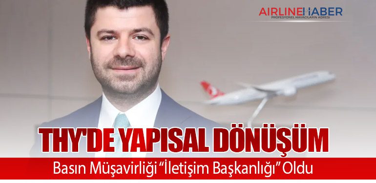 THY'de Yapısal Dönüşüm: Basın Müşavirliği “İletişim Başkanlığı” Oldu