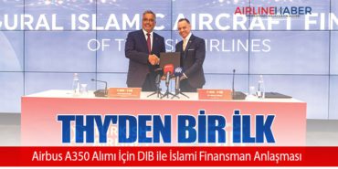 THY’den Bir İlk: Airbus A350 Alımı İçin DIB ile İslami Finansman Anlaşması