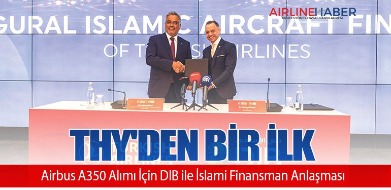THY'den Bir İlk: Airbus A350 Alımı İçin DIB ile İslami Finansman Anlaşması