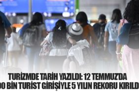 TURİZMDE TARİH YAZILDI: 12 TEMMUZ’DA 100 BİN TURİST GİRİŞİYLE 5 YILIN REKORU KIRILDI