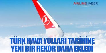 TÜRK HAVA YOLLARI TARİHİNE YENİ BİR REKOR DAHA EKLEDİ 10 Haberler TURİST TÜRK HAVA YOLLARI TARİHİNE YENİ BİR REKOR DAHA EKLEDİ