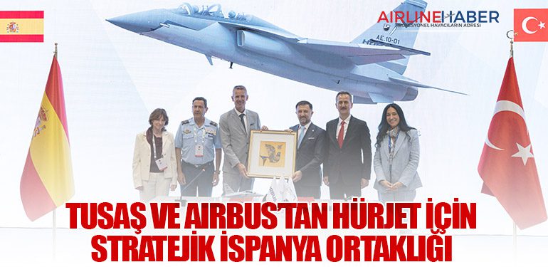 TUSAŞ ve Airbus’tan HÜRJET İçin Stratejik İspanya Ortaklığı