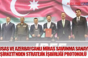 TUSAŞ ve Azerbaycanlı MİRAS Savunma Sanayii Şirketi’nden Stratejik İşbirliği Protokolü