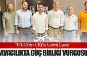 TÜSHAD'dan UTED’e Anlamlı Ziyaret: Havacılıkta Güç Birliği Vurgusu
