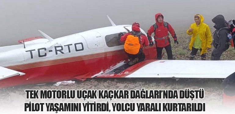 Tek Motorlu Uçak Kaçkar Dağları’nda Düştü: Pilot Yaşamını Yitirdi, Yolcu Yaralı Kurtarıldı