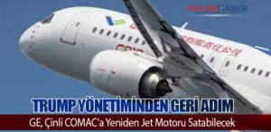 Trump Yönetiminden Geri Adım: GE, Çinli COMAC’a Yeniden Jet Motoru Satabilecek