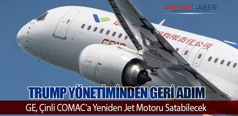Trump Yönetiminden Geri Adım: GE, Çinli COMAC’a Yeniden Jet Motoru Satabilecek