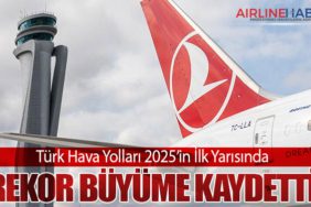 Türk Hava Yolları 2025’in İlk Yarısında Rekor Büyüme Kaydetti