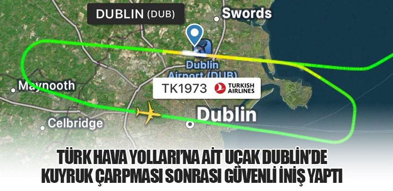 Türk Hava Yolları’na Ait Uçak Dublin’de Kuyruk Çarpması Sonrası Güvenli İniş Yaptı