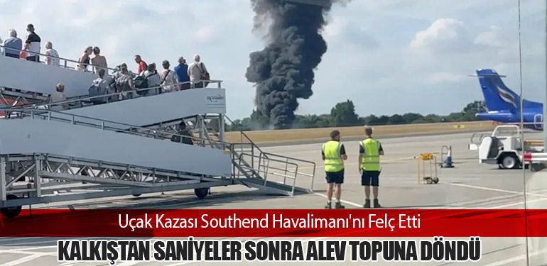 Uçak Kazası Southend Havalimanı'nı Felç Etti: Kalkıştan Saniyeler Sonra Alev Topuna Döndü