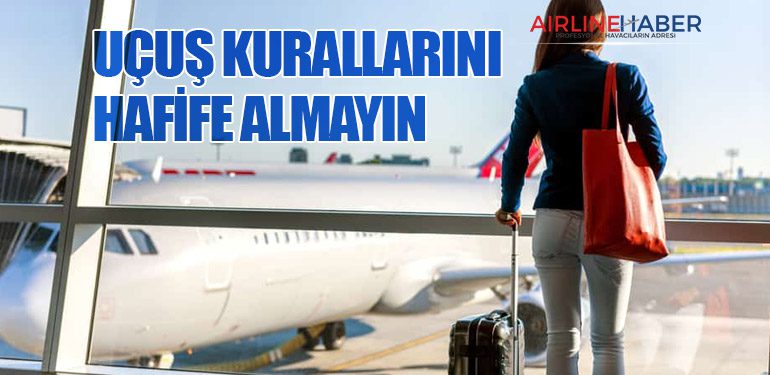 Uçuş Kurallarını Hafife Almayın