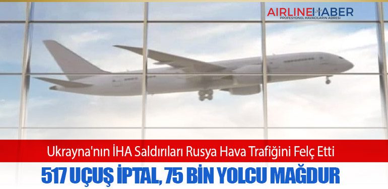 Ukrayna'nın İHA Saldırıları Rusya Hava Trafiğini Felç Etti: 517 Uçuş İptal, 75 Bin Yolcu Mağdur