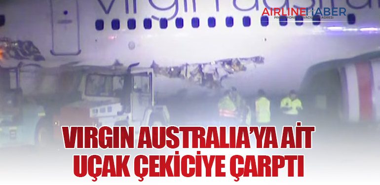 VIRGIN AUSTRALIA’YA AİT UÇAK ÇEKİCİYE ÇARPTI