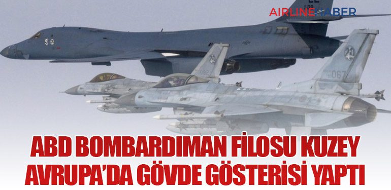 ABD Bombardıman Filosu Kuzey Avrupa’da Gövde Gösterisi Yaptı