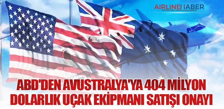 ABD'den Avustralya'ya 404 Milyon Dolarlık Uçak Ekipmanı Satışı Onayı