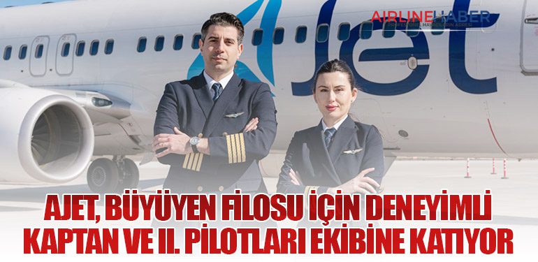 AJet, Büyüyen Filosu İçin Deneyimli Kaptan ve II. Pilotları Ekibine Katıyor