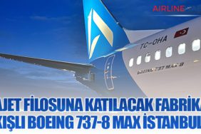 AJet filosuna katılacak fabrika çıkışlı Boeing 737-8 MAX İstanbul’da