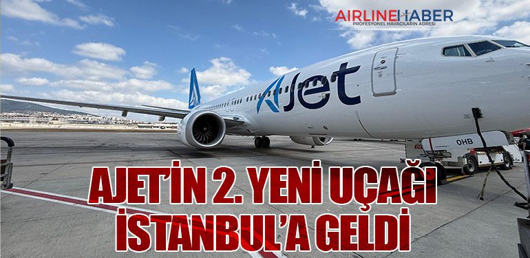 AJet’in 2. yeni uçağı İstanbul’a geldi