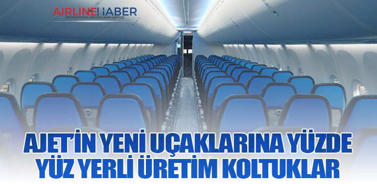 AJet’in yeni uçaklarına yüzde yüz yerli üretim koltuklar