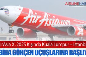 AirAsia X, 2025 Kışında Kuala Lumpur – İstanbul Sabiha Gökçen Uçuşlarına Başlıyor