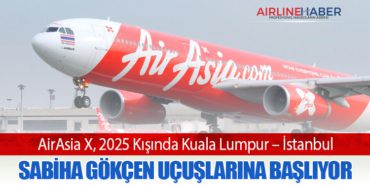 AirAsia X, 2025 Kışında Kuala Lumpur – İstanbul Sabiha Gökçen Uçuşlarına Başlıyor