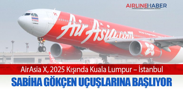 AirAsia X, 2025 Kışında Kuala Lumpur – İstanbul Sabiha Gökçen Uçuşlarına Başlıyor