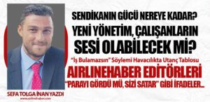 AirlineHaber editörleri “Parayı gördü mü, sizi satar” gibi ifadeler...