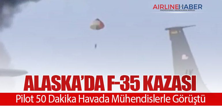 Alaska’da F-35 Kazası: Pilot 50 Dakika Havada Mühendislerle Görüştü