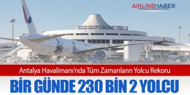 Antalya Havalimanı’nda Tüm Zamanların Yolcu Rekoru: Bir Günde 230 Bin 2 Yolcu