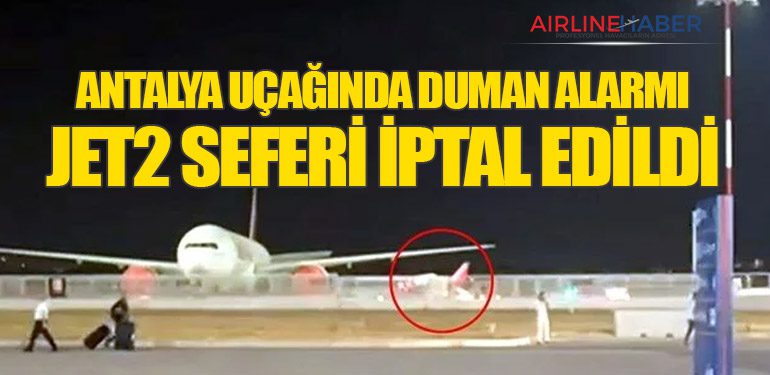 Antalya Uçağında Duman Alarmı: Jet2 Seferi İptal Edildi