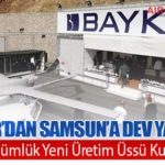 Baykar’dan Samsun’a Dev Yatırım: 400 Dönümlük Yeni Üretim Üssü Kuruluyor