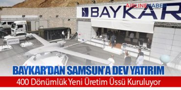 Baykar’dan Samsun’a Dev Yatırım: 400 Dönümlük Yeni Üretim Üssü Kuruluyor