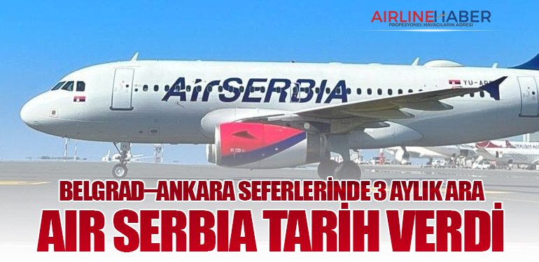 Belgrad–Ankara Seferlerinde 3 Aylık Ara: Air Serbia Tarih Verdi