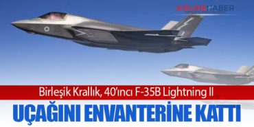 Birleşik Krallık, 40’ıncı F-35B Lightning II Uçağını Envanterine Kattı
