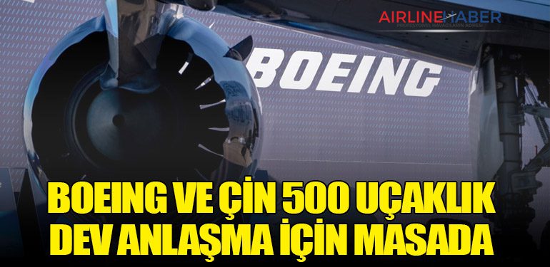 Boeing ve Çin 500 Uçaklık Dev Anlaşma İçin Masada