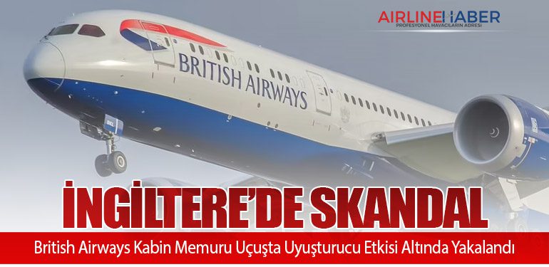 İngiltere’de Skandal: British Airways Kabin Memuru Uçuşta Uyuşturucu Etkisi Altında Yakalandı