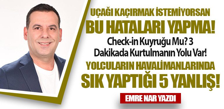 Yolcuların yoğun dönemde yaptığı havalimanı hataları