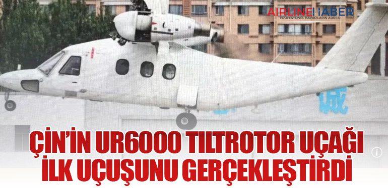 Çin’in UR6000 tiltrotor uçağı ilk uçuşunu gerçekleştirdi
