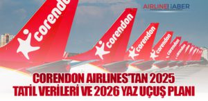 Corendon Airlines'tan 2025 tatil verileri ve 2026 yaz uçuş planı