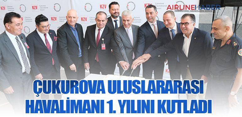 Çukurova Uluslararası Havalimanı 1. yılını kutladı