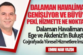 Dalaman Havalimanı Genişliyor ve Büyüyor. Peki, Hizmette Ne Noktada?