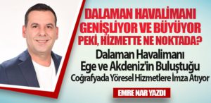 Dalaman Havalimanı Genişliyor ve Büyüyor. Peki, Hizmette Ne Noktada?